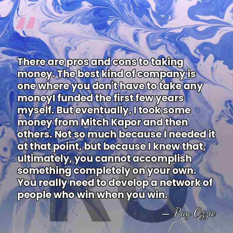 There are pros and cons to taking money. The best kind of&hellip; - Ray Ozzie