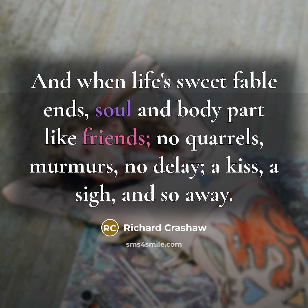 “And when life's sweet fable ends, soul and body part…” quote by Richard Crashaw