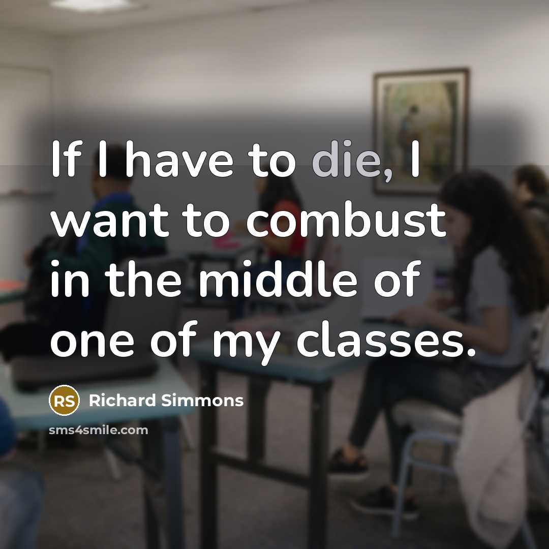 “If I have to die, I want to combust in…” quote by Richard Simmons