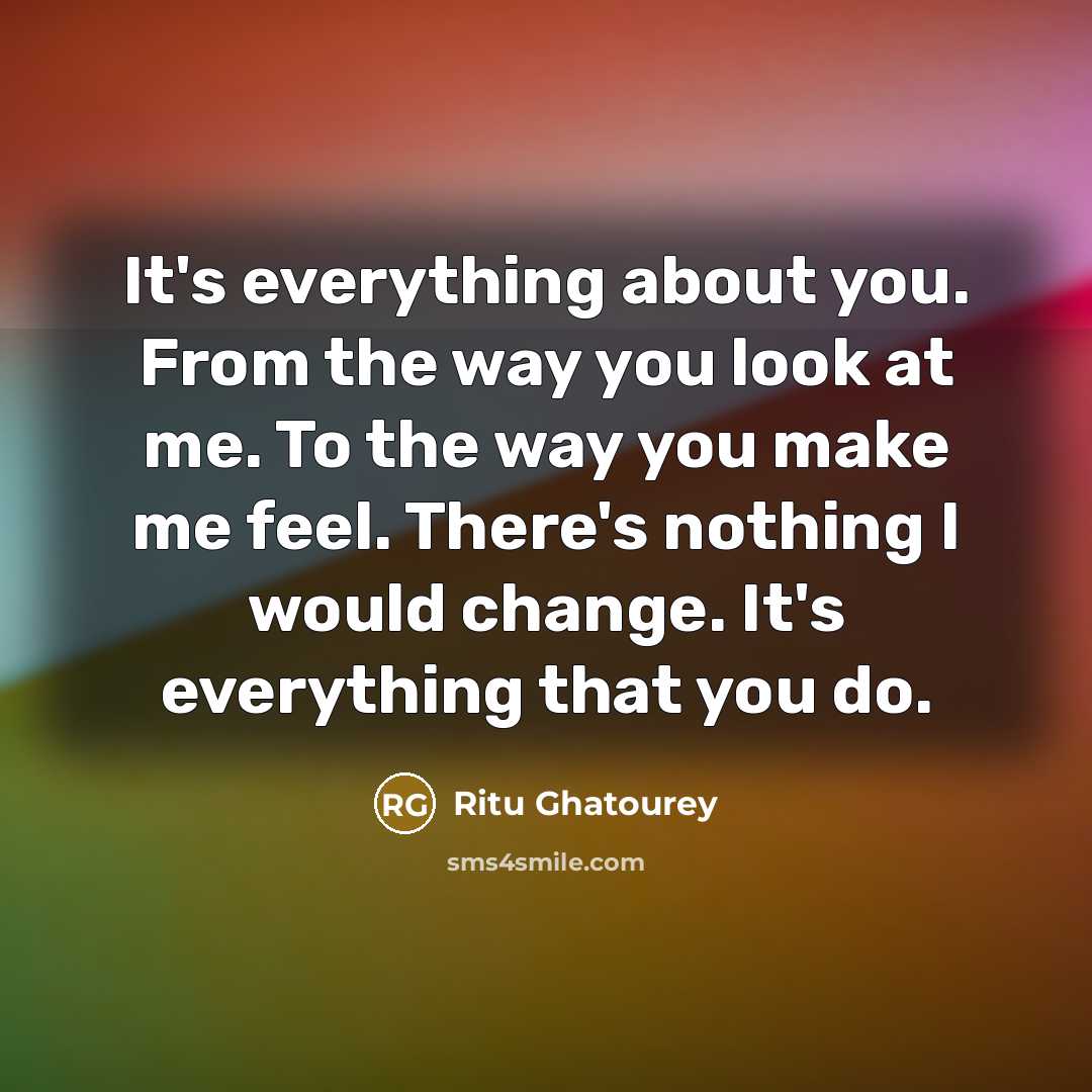 “It's everything about you. From the way you look at…” quote by Ritu Ghatourey