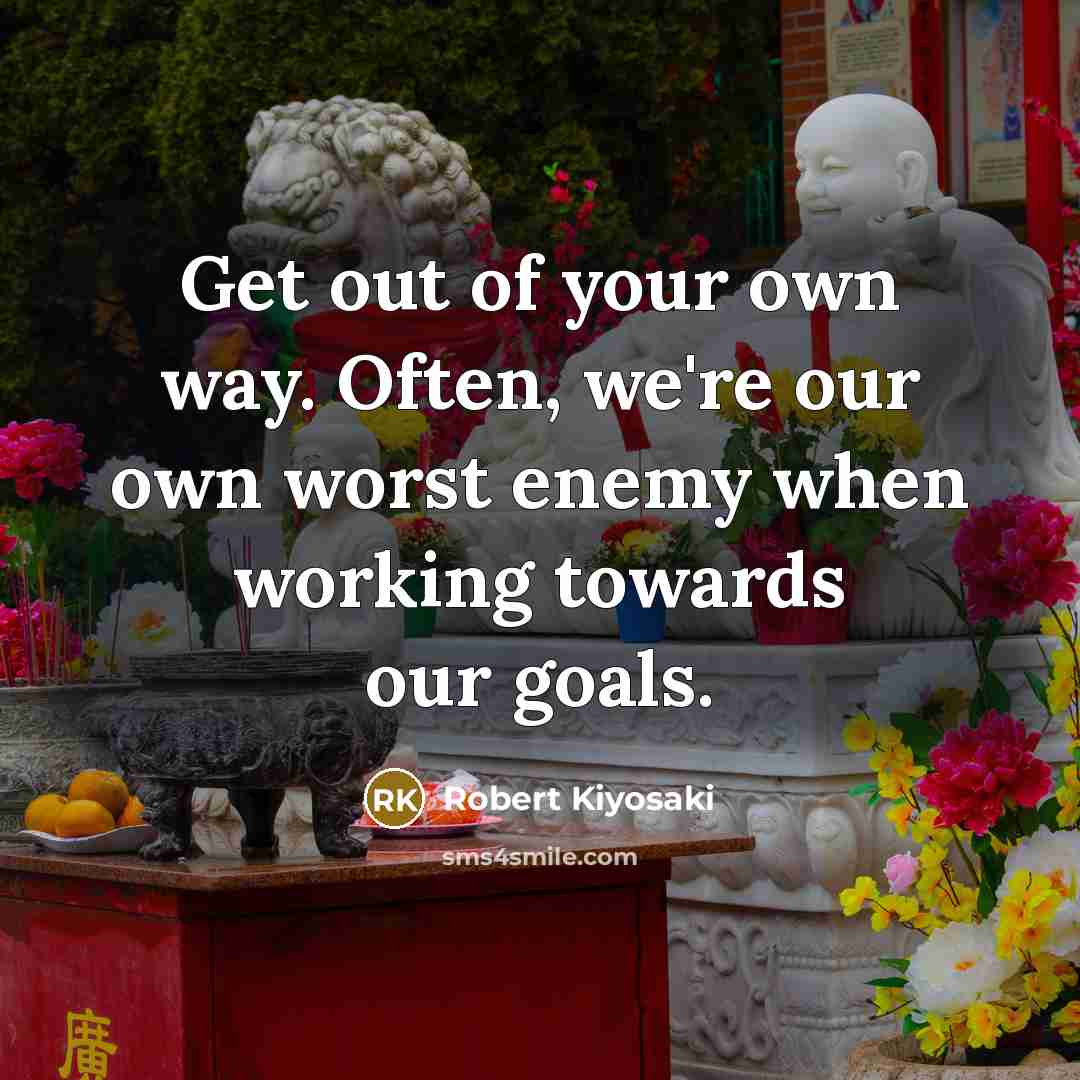 “Get out of your own way. Often, we're our own…” quote by Robert Kiyosaki