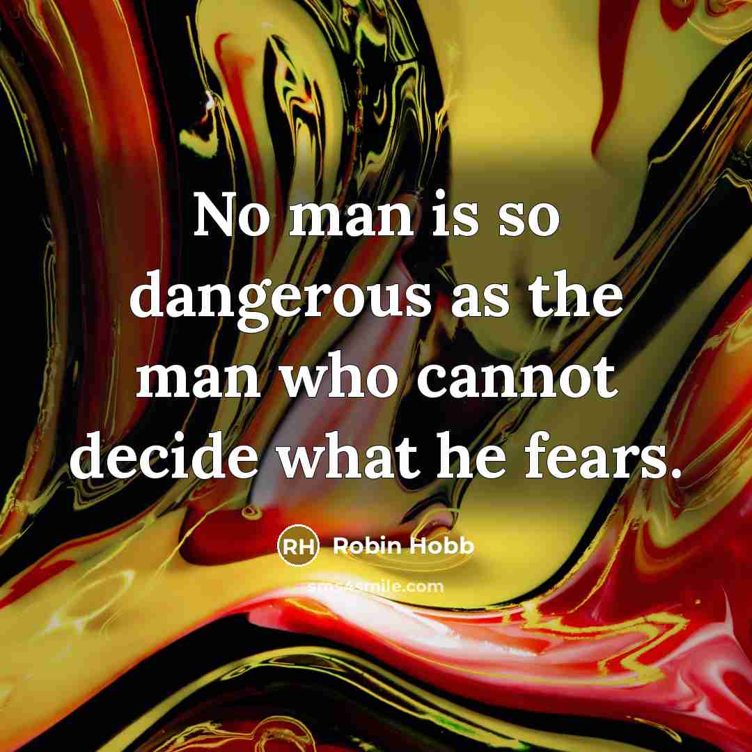 “No man is so dangerous as the man who cannot…” quote by Robin Hobb
