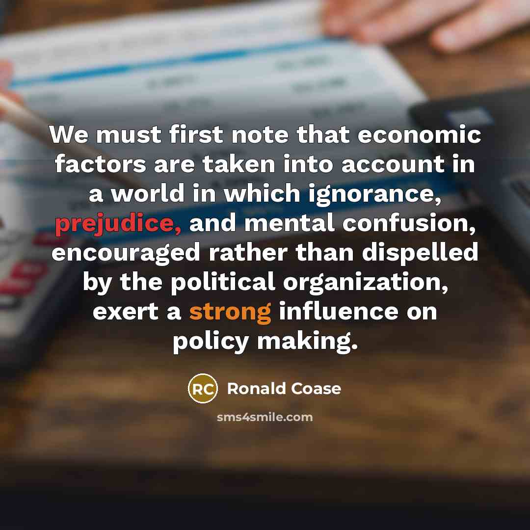 “We must first note that economic factors are taken into…” quote by Ronald Coase