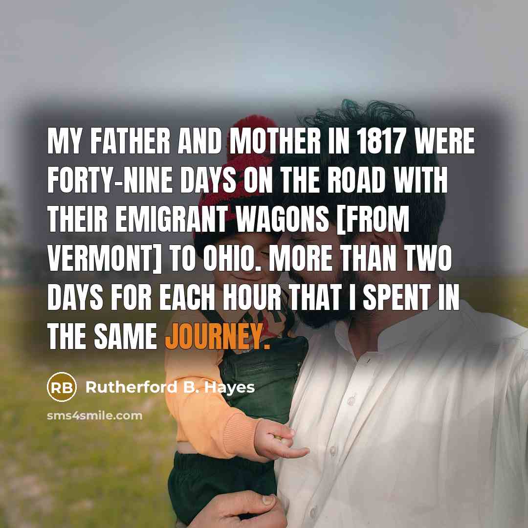 “My father and mother in 1817 were forty-nine days on…” quote by Rutherford B. Hayes