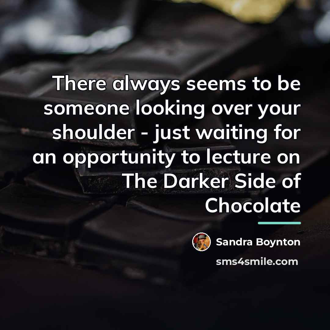 “There always seems to be someone looking over your shoulder…” quote by Sandra Boynton