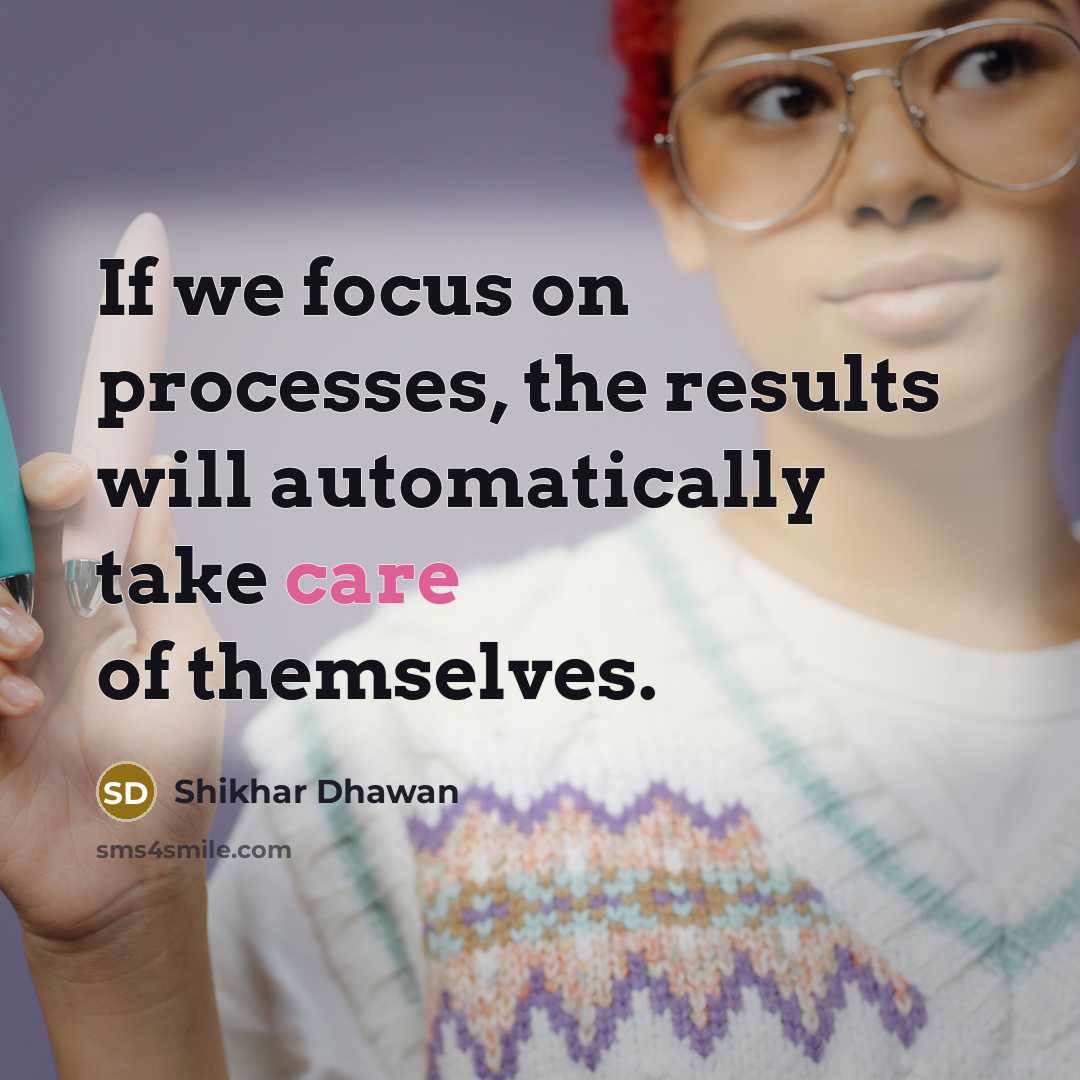 “If we focus on processes, the results will automatically take…” quote by Shikhar Dhawan