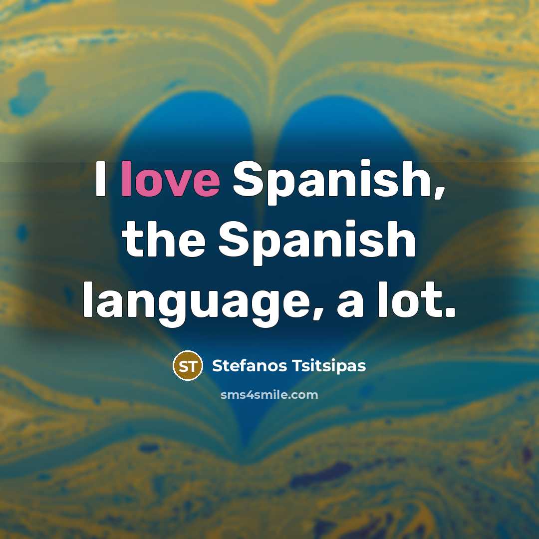 “I love Spanish, the Spanish language, a lot.…” quote by Stefanos Tsitsipas