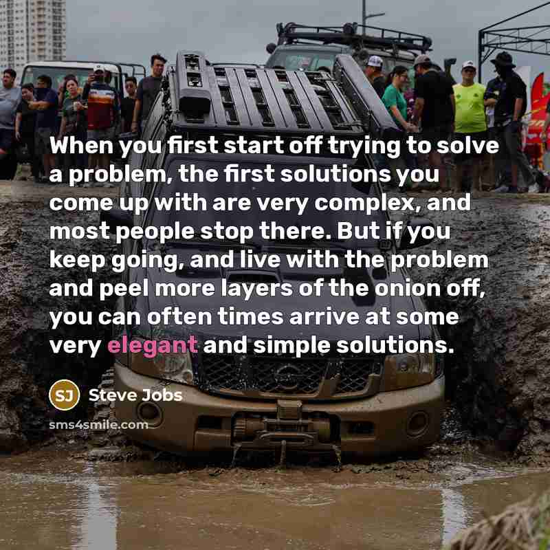 “When you first start off trying to solve a problem,…” quote by Steve Jobs