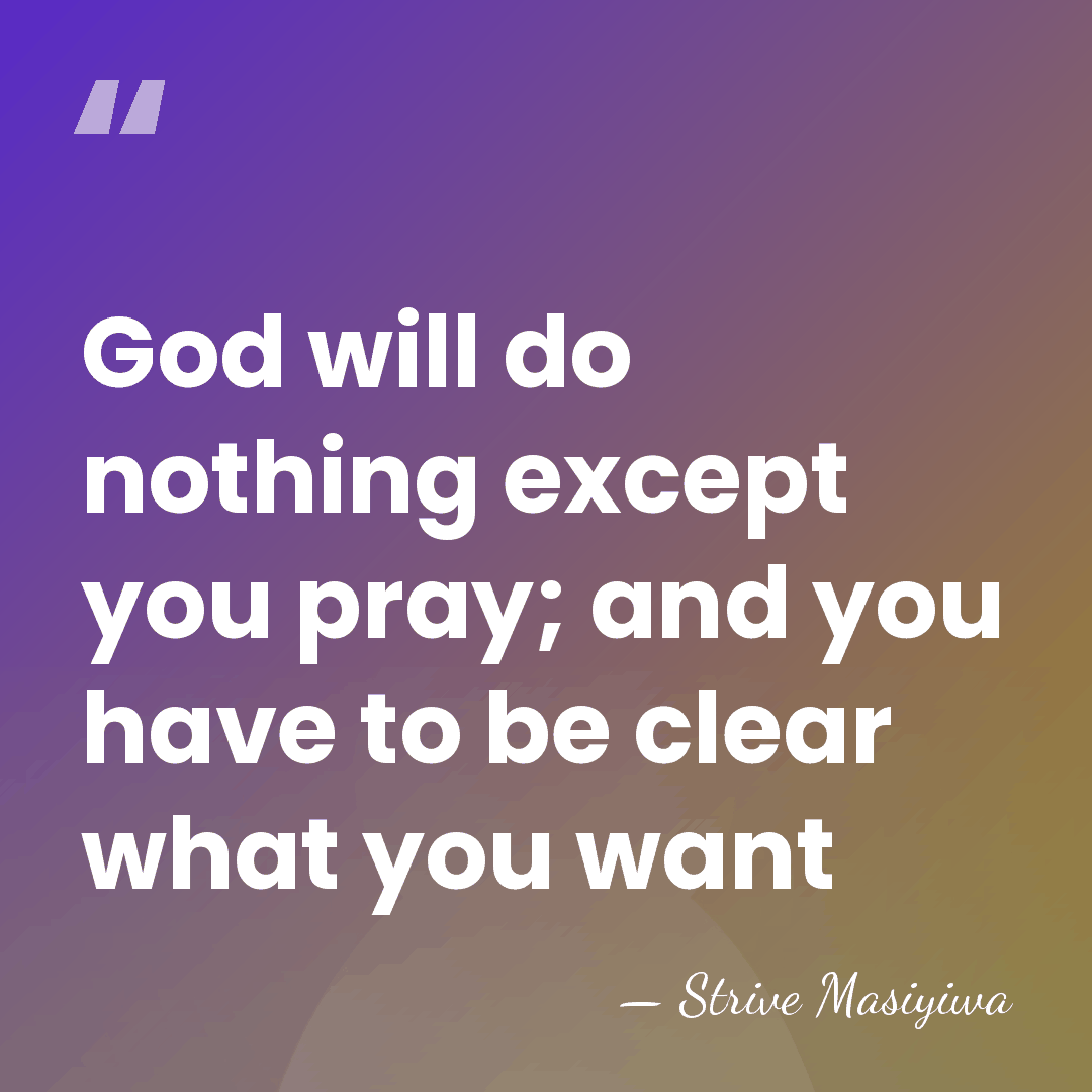 God will do nothing except you pray; and you have to be&hellip; - Strive Masiyiwa