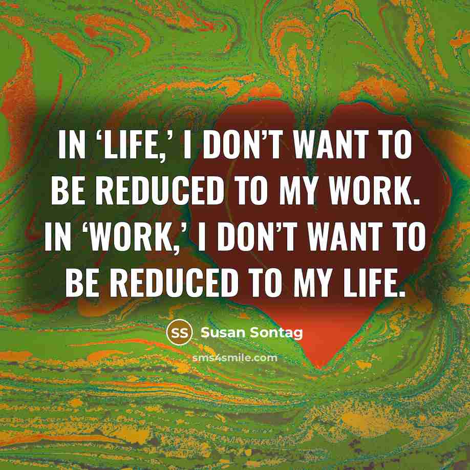 “In ‘life,’ I don’t want to be reduced to my…” quote by Susan Sontag
