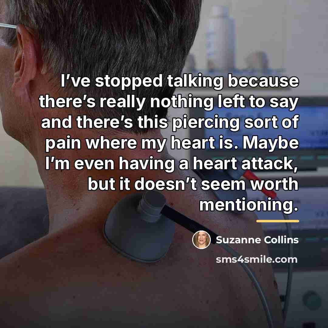 “I’ve stopped talking because there’s really nothing left to say…” quote by Suzanne Collins