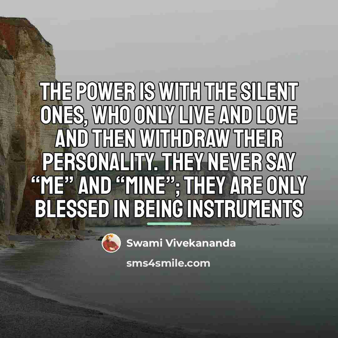 “The power is with the silent ones, who only live…” quote by Swami Vivekananda