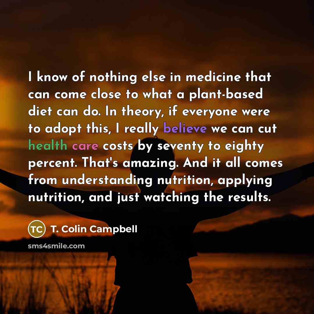“I know of nothing else in medicine that can come…” quote by T. Colin Campbell