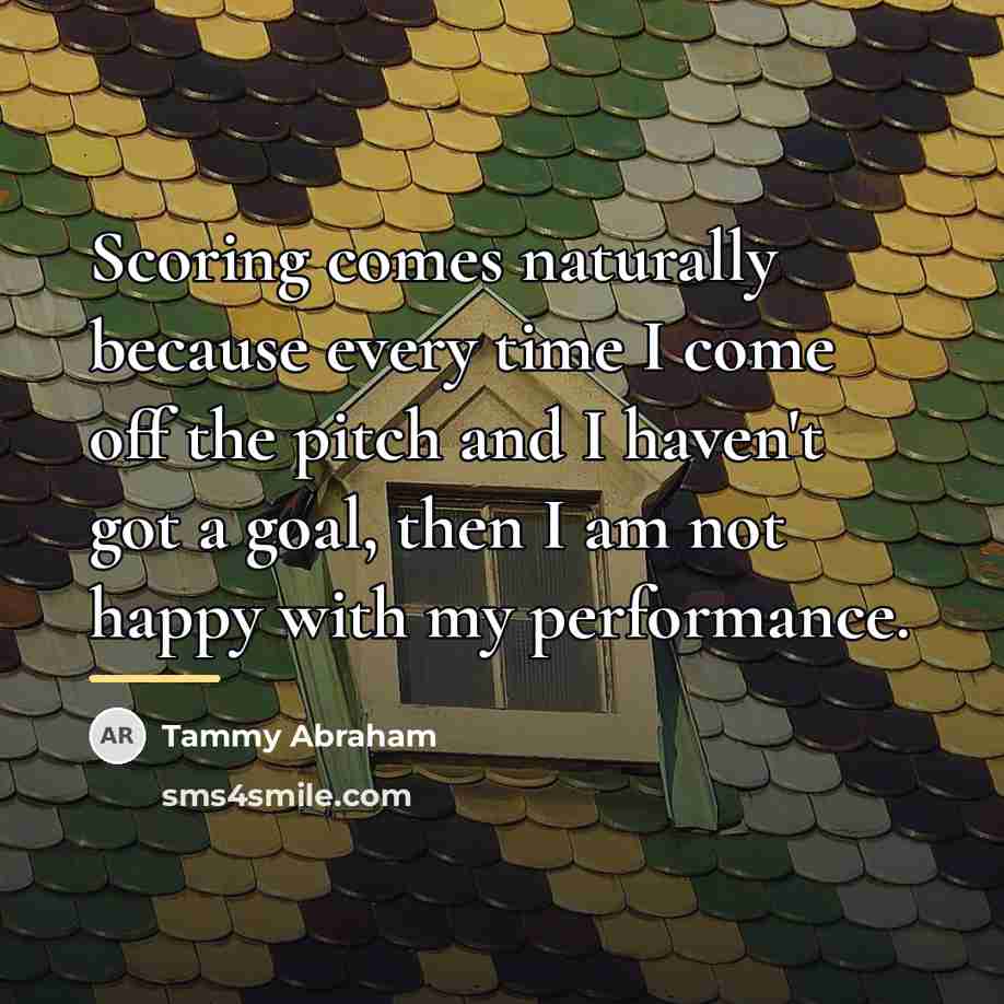 “Scoring comes naturally because every time I come off the…” quote by Tammy Abraham