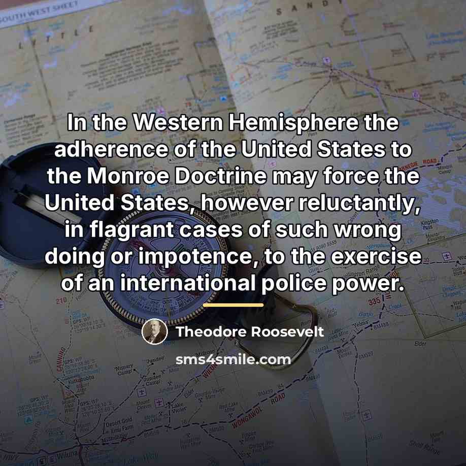 “In the Western Hemisphere the adherence of the United States…” quote by Theodore Roosevelt