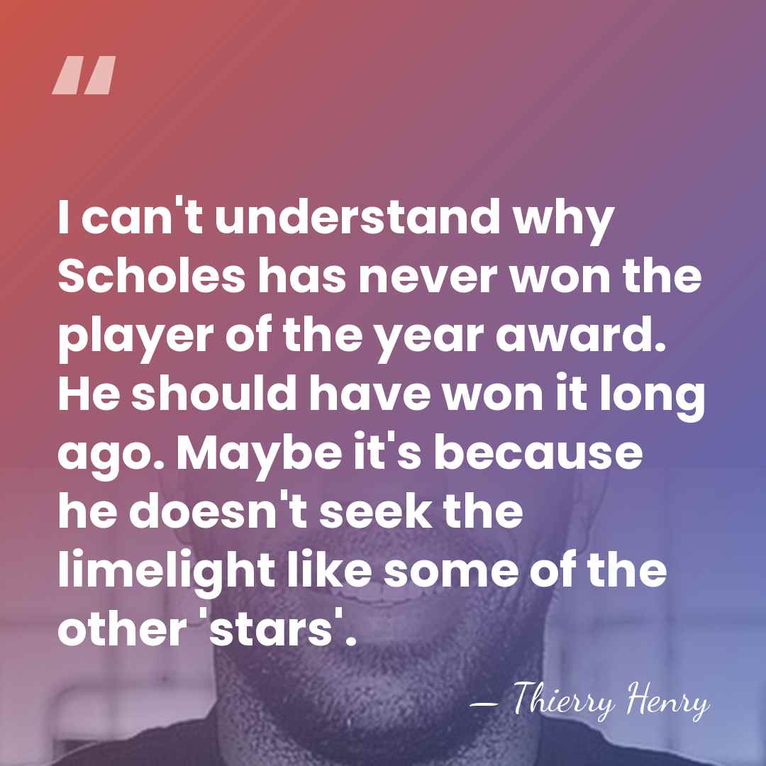 I can't understand why Scholes has never won the player of the&hellip; - Thierry Henry