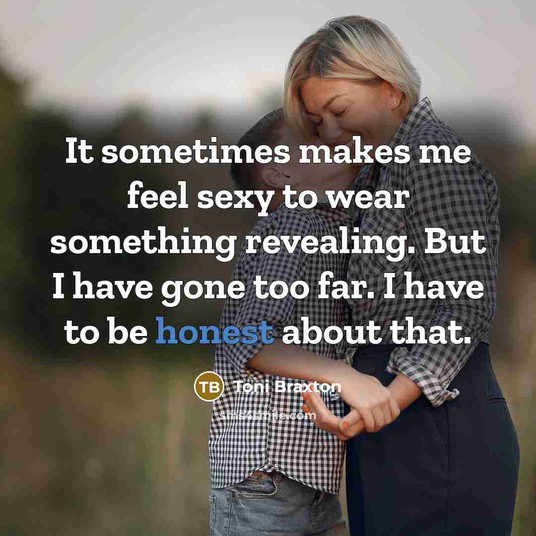 “It sometimes makes me feel sexy to wear something revealing.…” quote by Toni Braxton