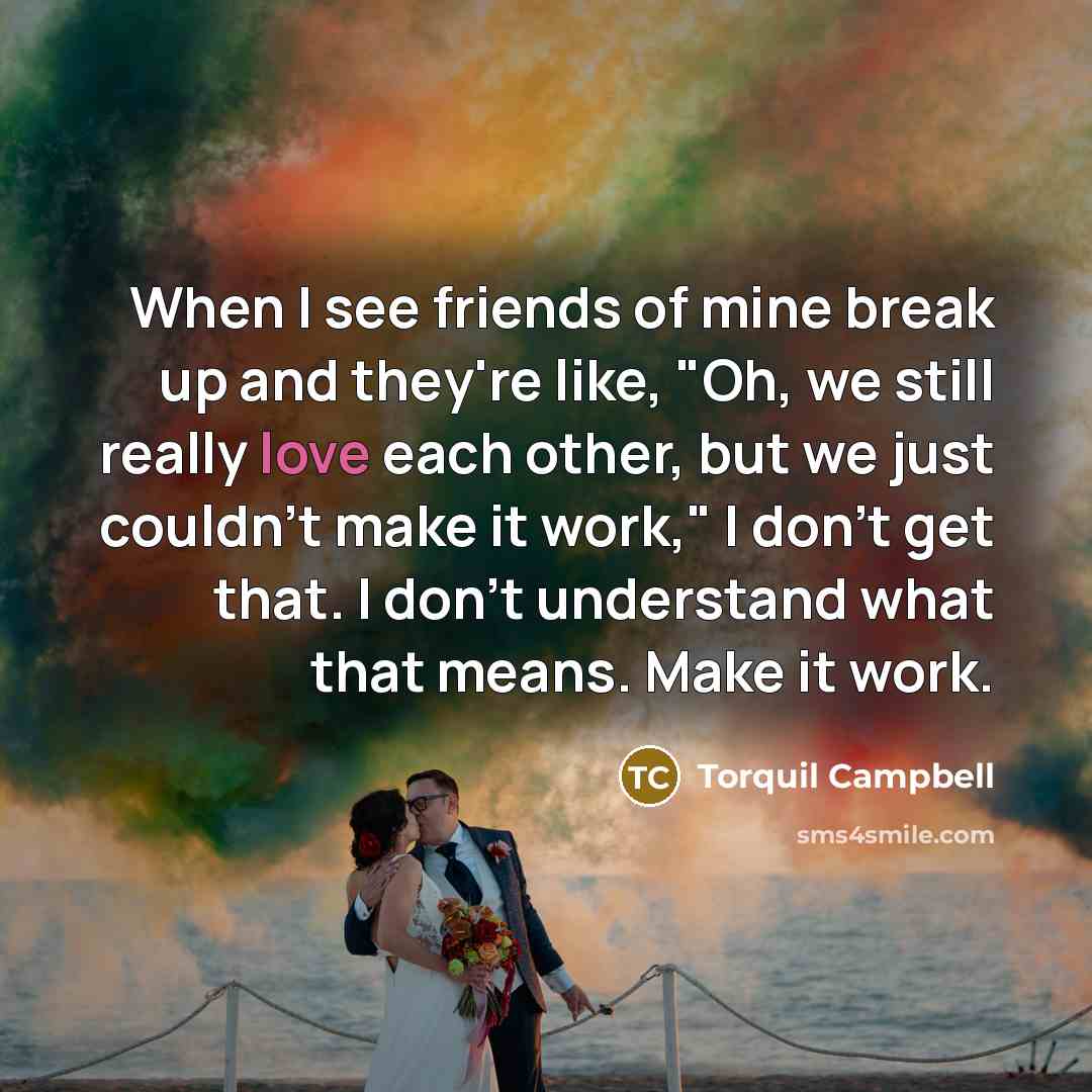 “When I see friends of mine break up and they're…” quote by Torquil Campbell