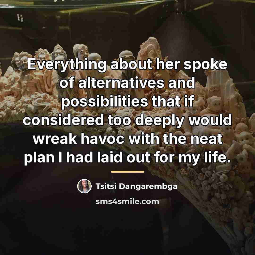 “Everything about her spoke of alternatives and possibilities that if…” quote by Tsitsi Dangarembga