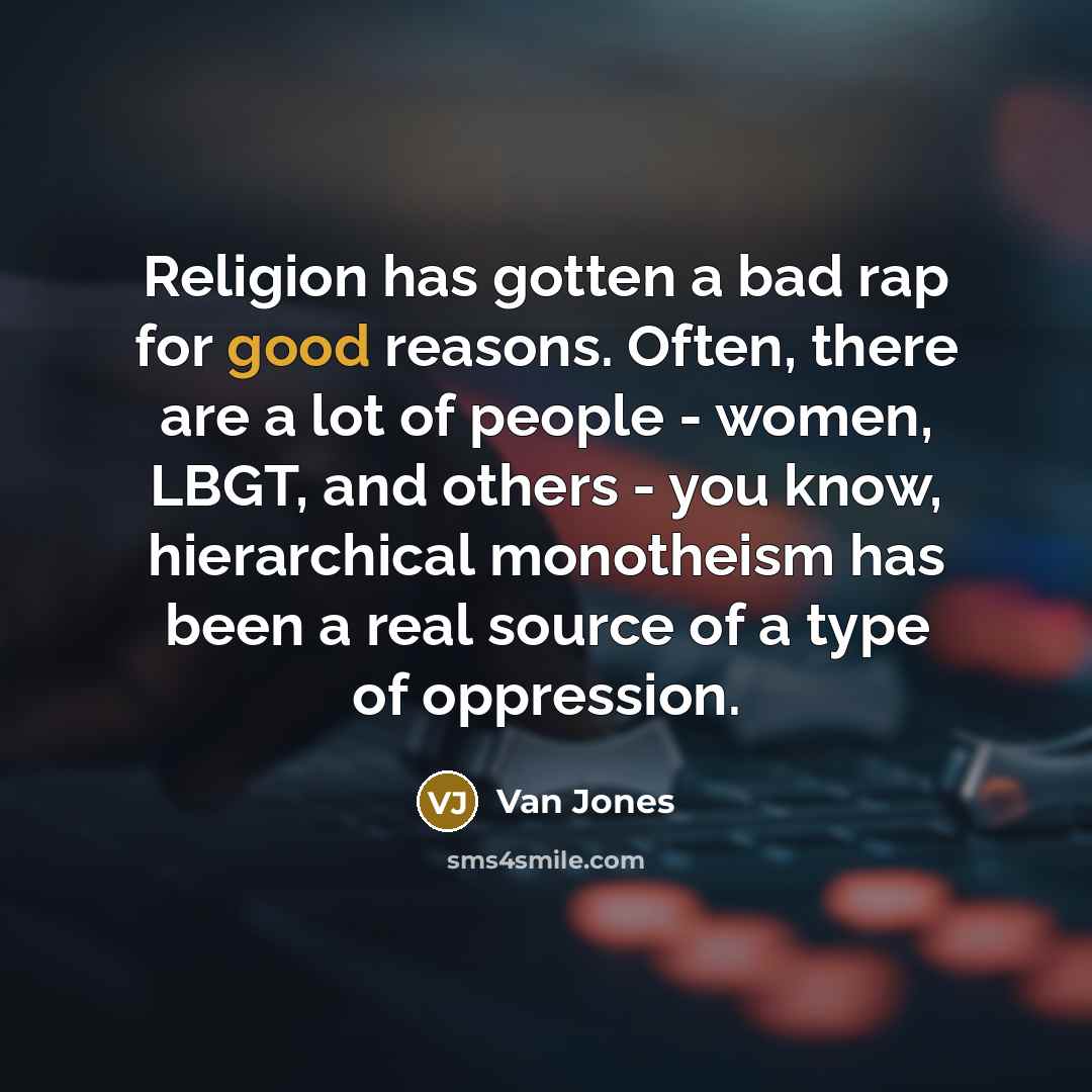 “Religion has gotten a bad rap for good reasons. Often,…” quote by Van Jones