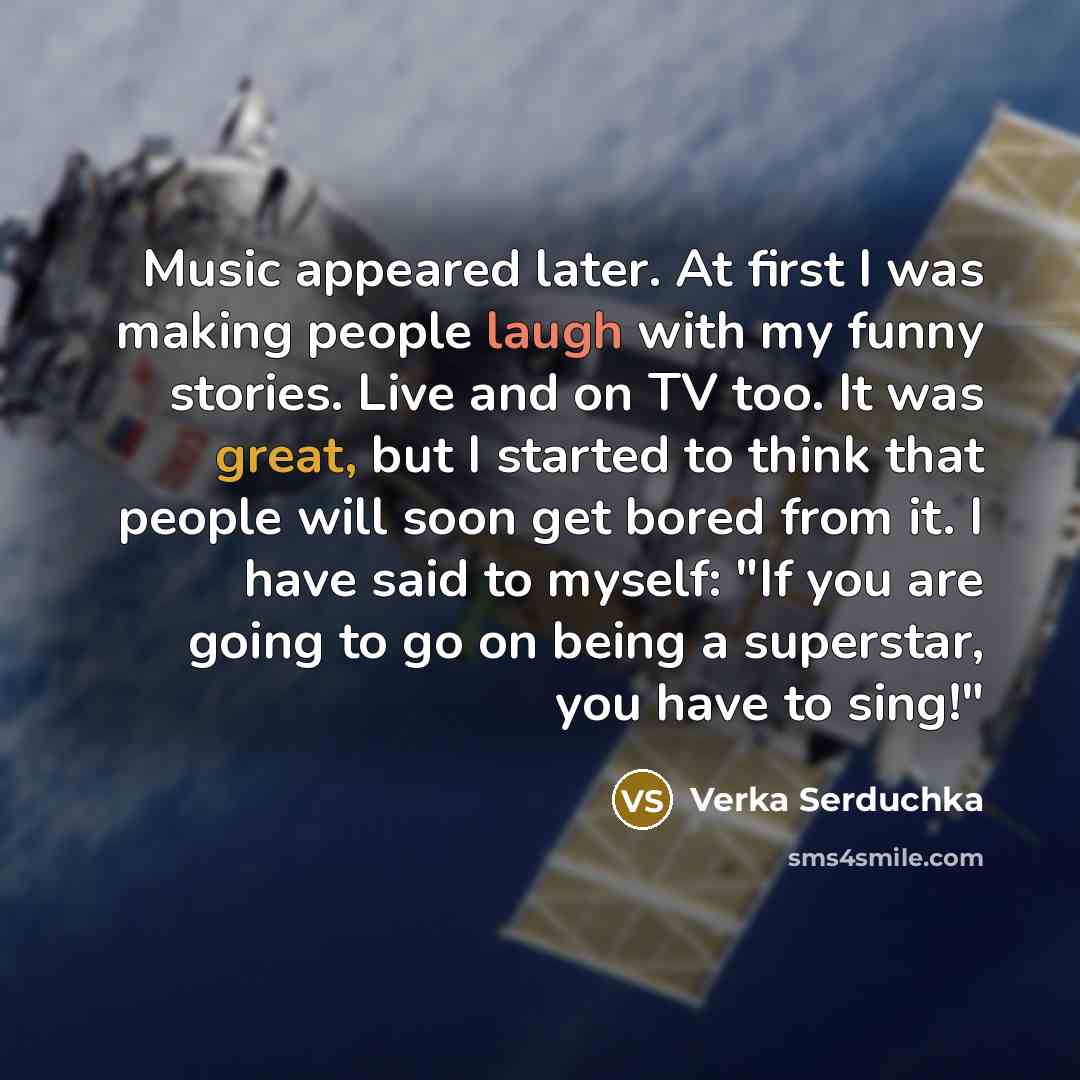 “Music appeared later. At first I was making people laugh…” quote by Verka Serduchka
