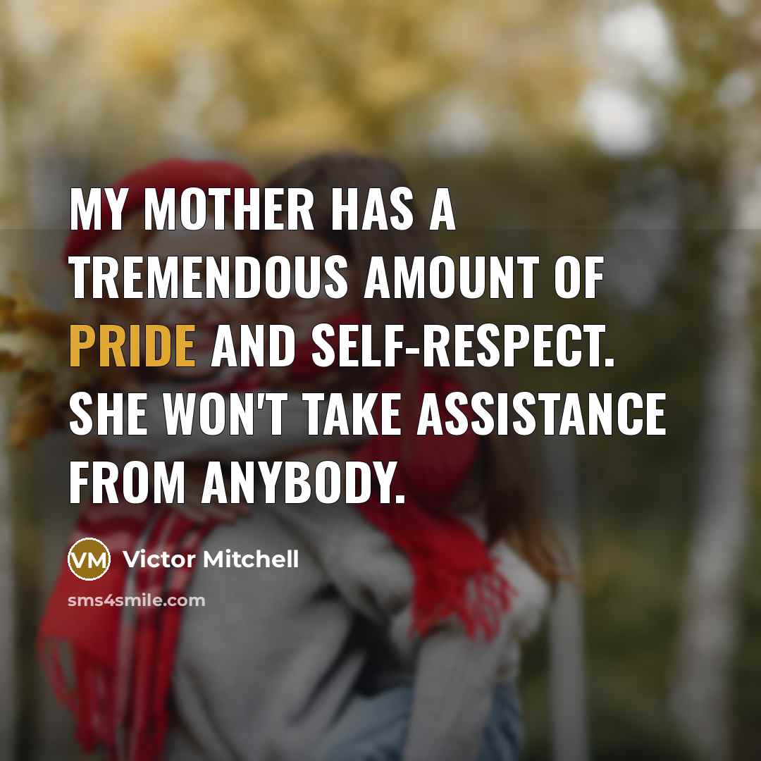 “My mother has a tremendous amount of pride and self-respect.…” quote by Victor Mitchell