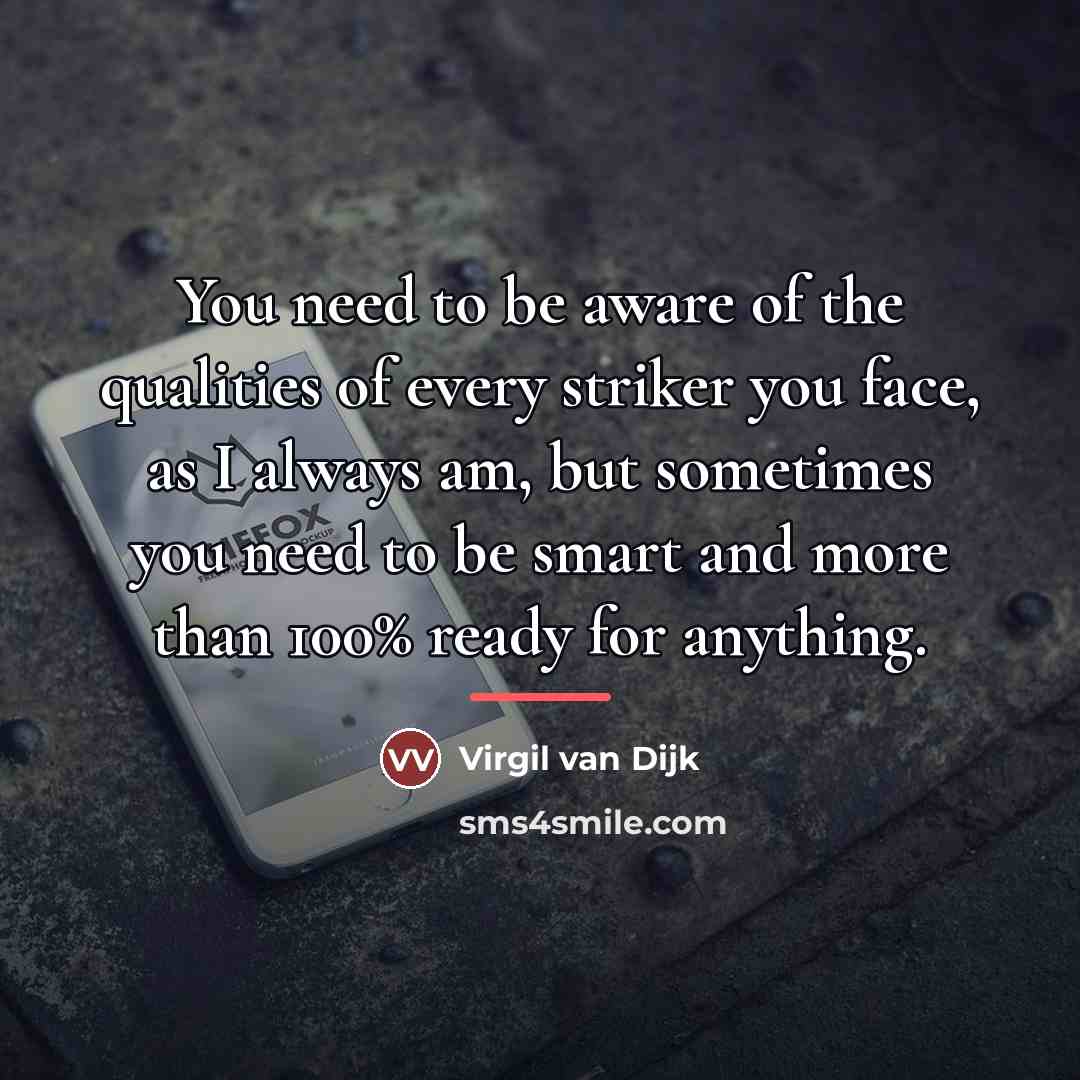 “You need to be aware of the qualities of every…” quote by Virgil van Dijk