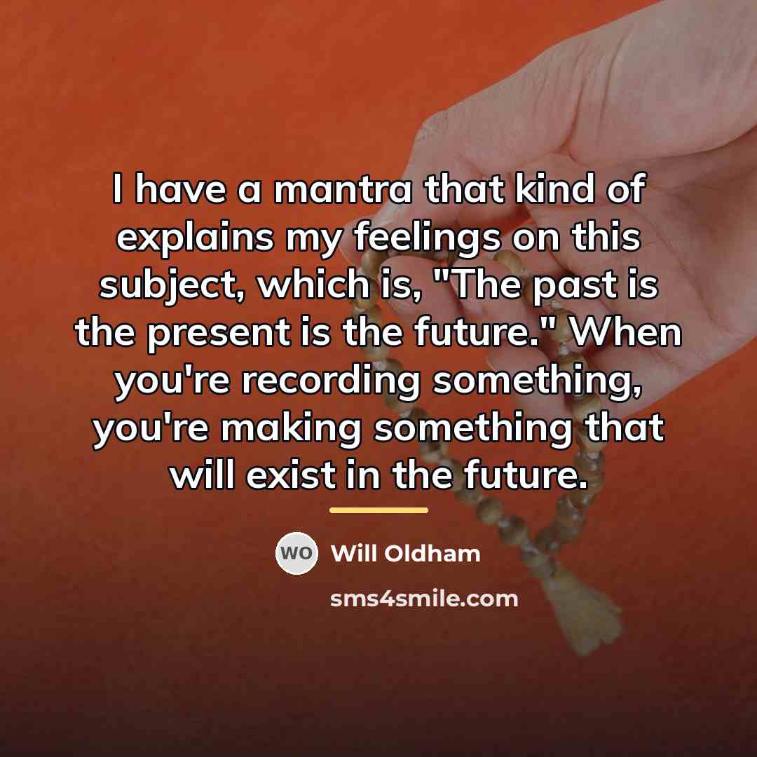“I have a mantra that kind of explains my feelings…” quote by Will Oldham