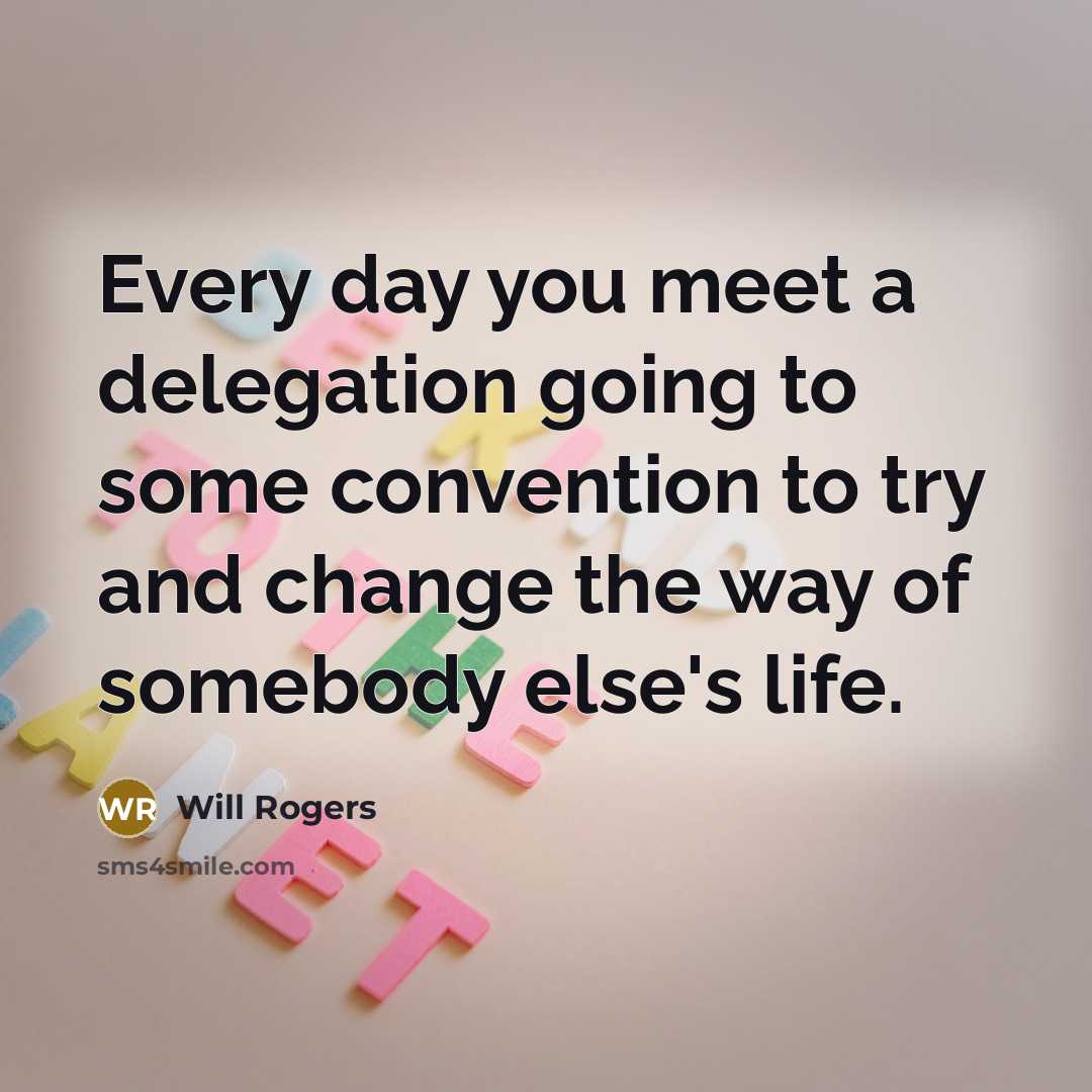 “Every day you meet a delegation going to some convention…” quote by Will Rogers