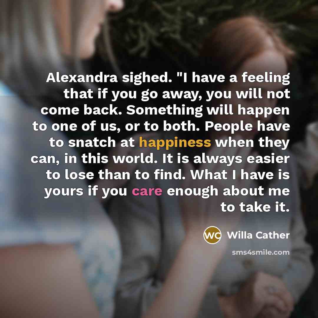 “Alexandra sighed. "I have a feeling that if you go…” quote by Willa Cather