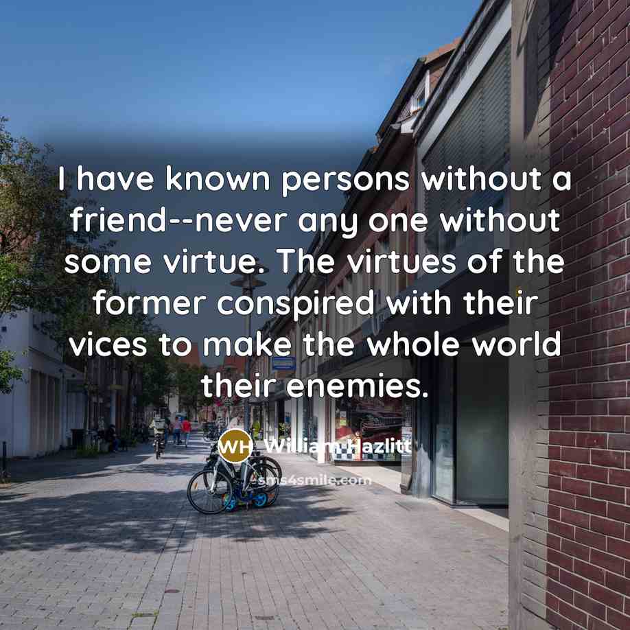 “I have known persons without a friend--never any one without…” quote by William Hazlitt