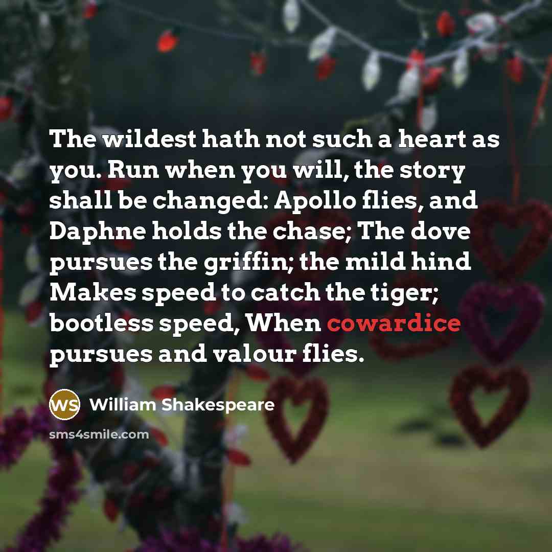 “The wildest hath not such a heart as you. Run…” quote by William Shakespeare