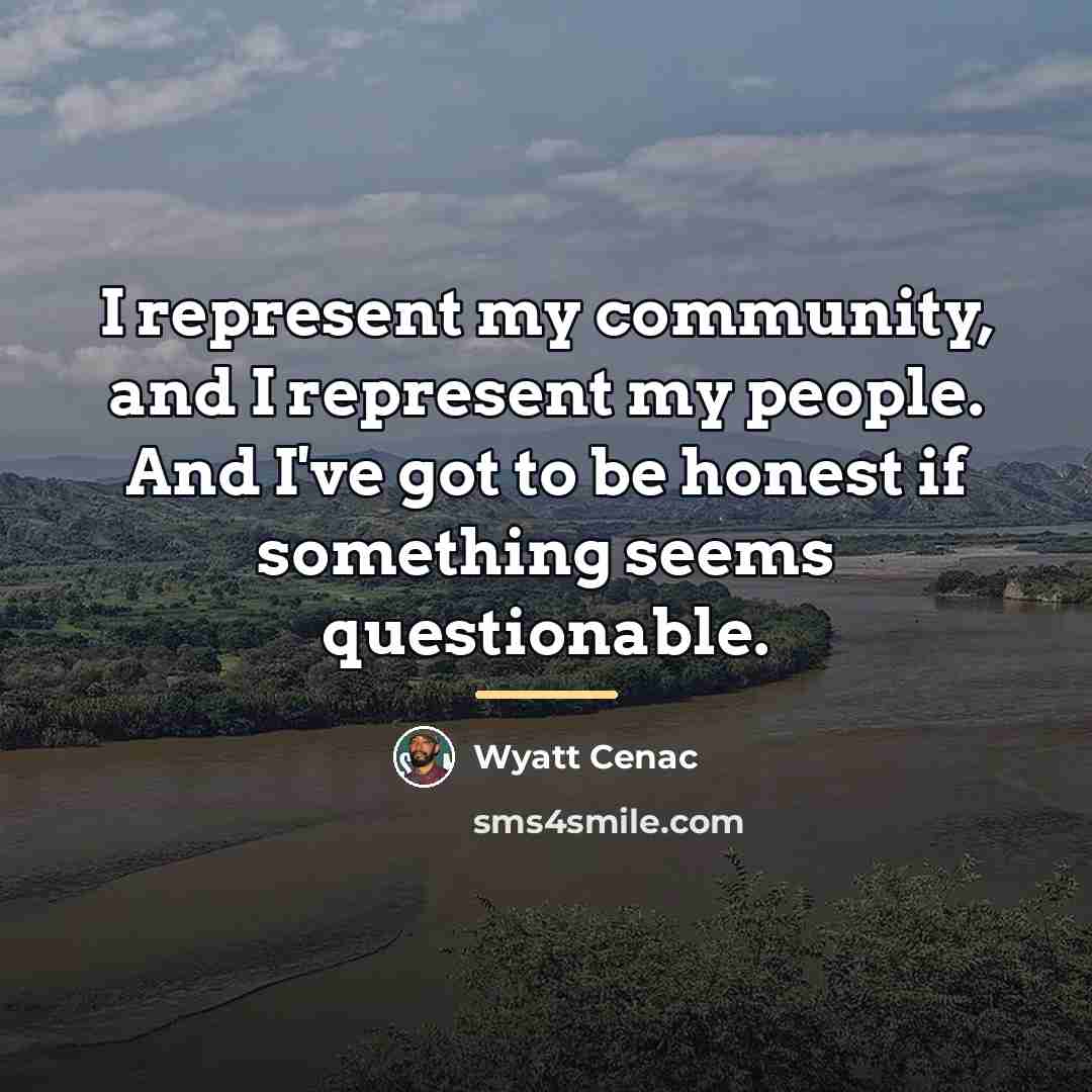 “I represent my community, and I represent my people. And…” quote by Wyatt Cenac