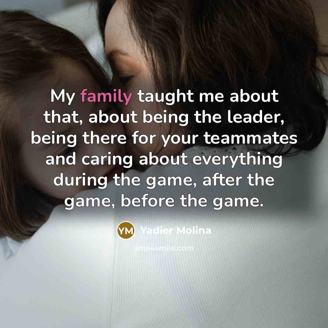 “My family taught me about that, about being the leader,…” quote by Yadier Molina
