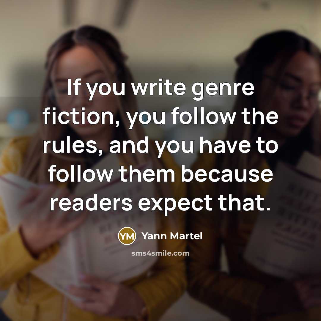 “If you write genre fiction, you follow the rules, and…” quote by Yann Martel