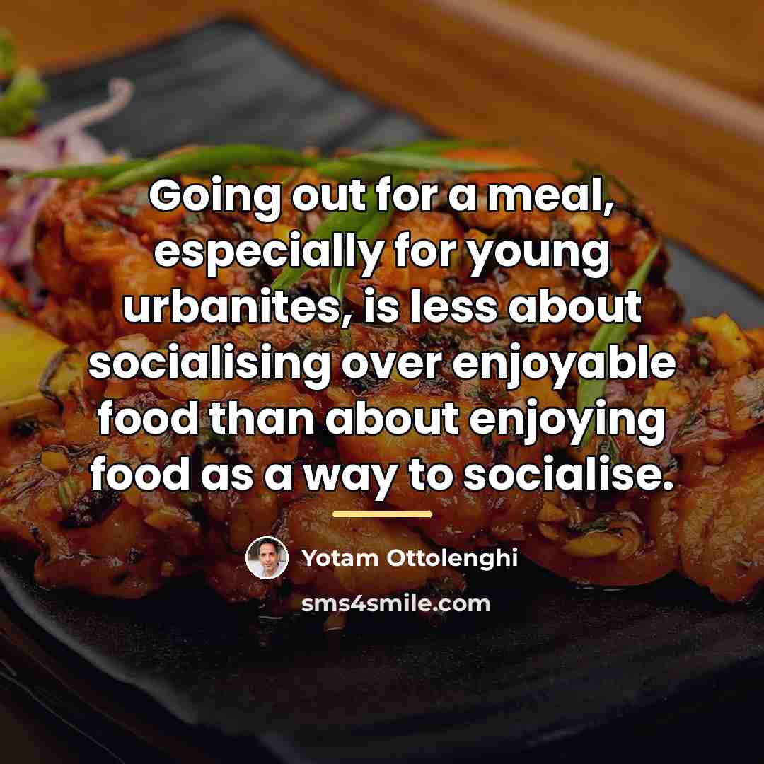 “Going out for a meal, especially for young urbanites, is…” quote by Yotam Ottolenghi