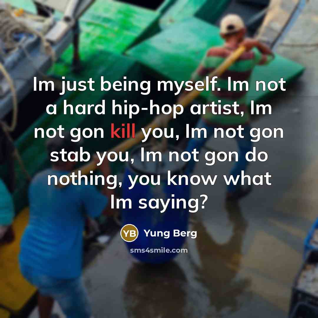 “Im just being myself. Im not a hard hip-hop artist,…” quote by Yung Berg