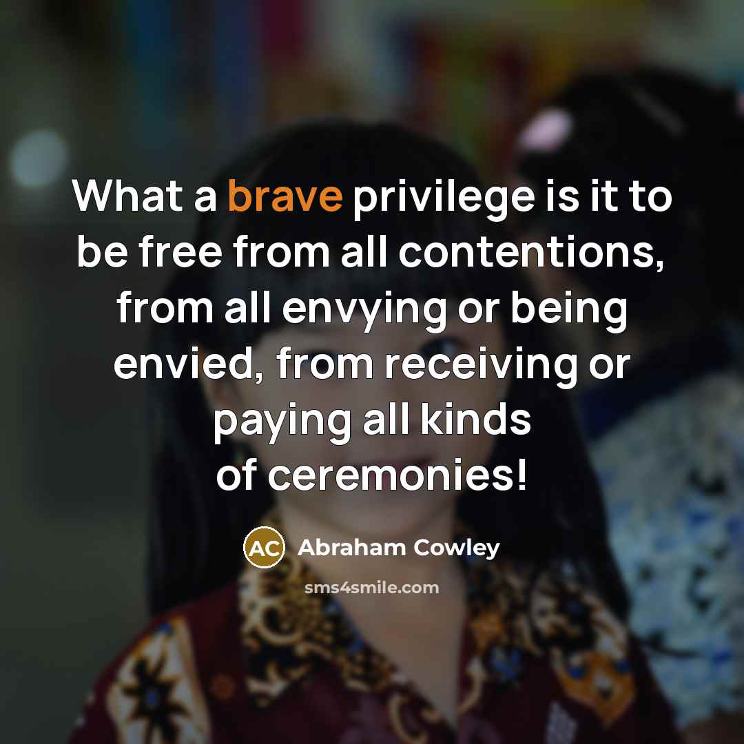 “What a brave privilege is it to be free from…” quote by Abraham Cowley