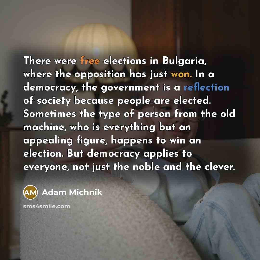 “There were free elections in Bulgaria, where the opposition has…” quote by Adam Michnik