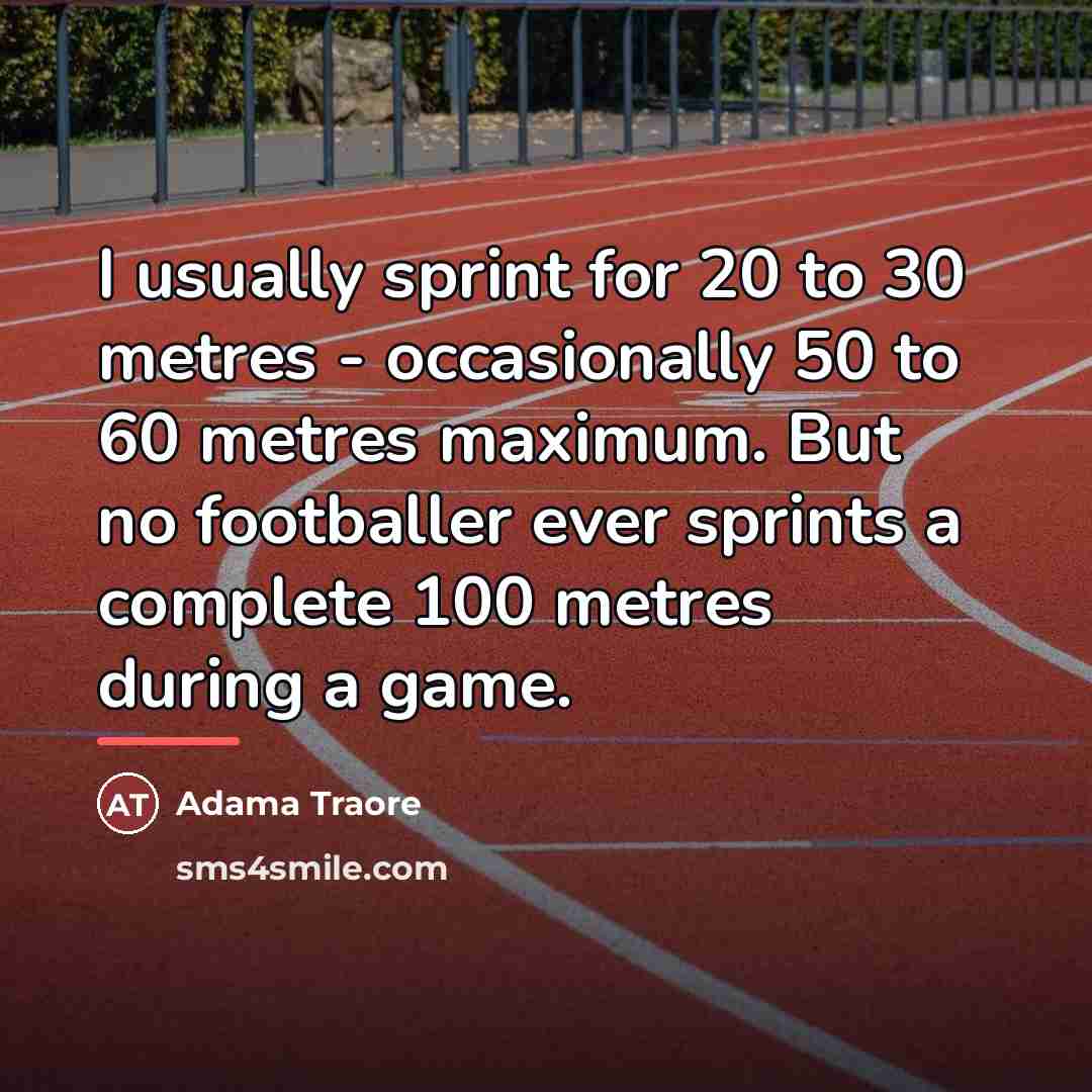 “I usually sprint for 20 to 30 metres - occasionally…” quote by Adama Traore