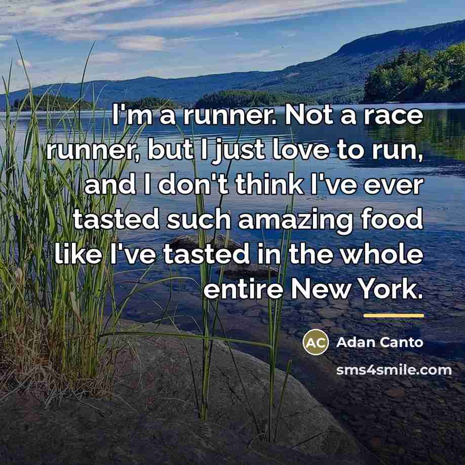 “I'm a runner. Not a race runner, but I just…” quote by Adan Canto