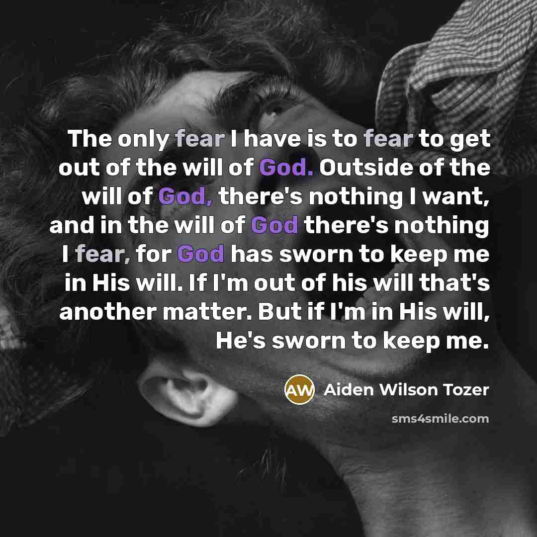 “The only fear I have is to fear to get…” quote by Aiden Wilson Tozer