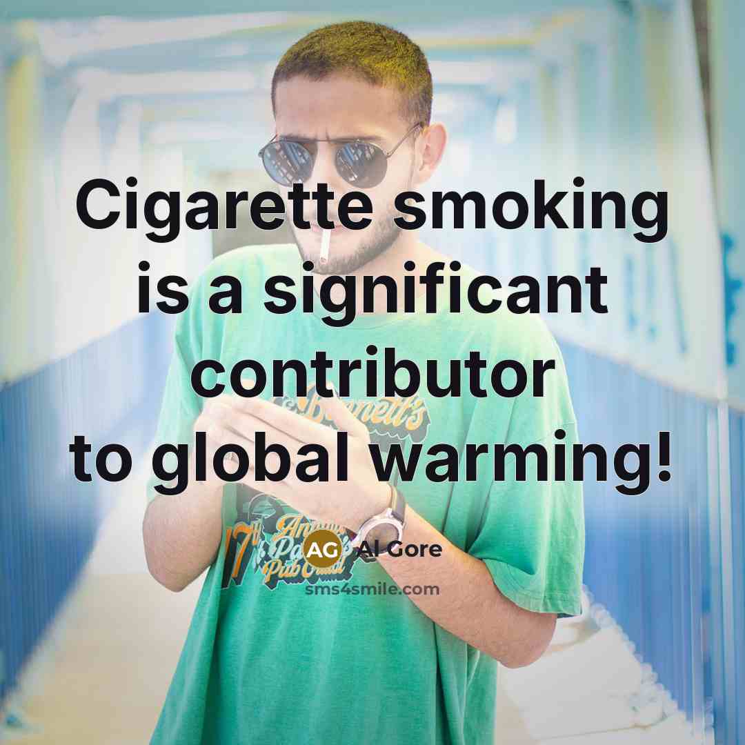 “Cigarette smoking is a significant contributor to global warming!…” quote by Al Gore