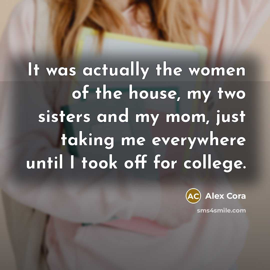 “It was actually the women of the house, my two…” quote by Alex Cora