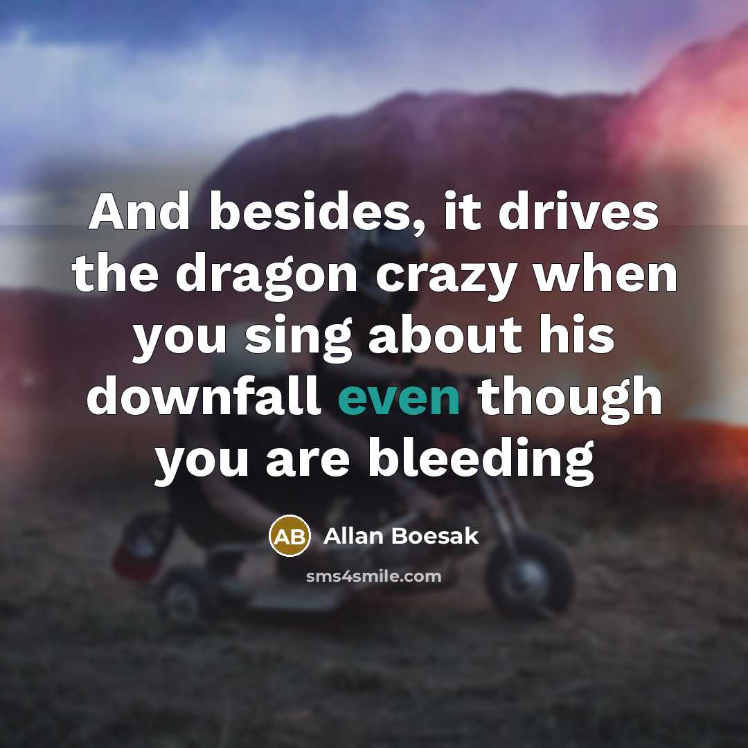 “And besides, it drives the dragon crazy when you sing…” quote by Allan Boesak