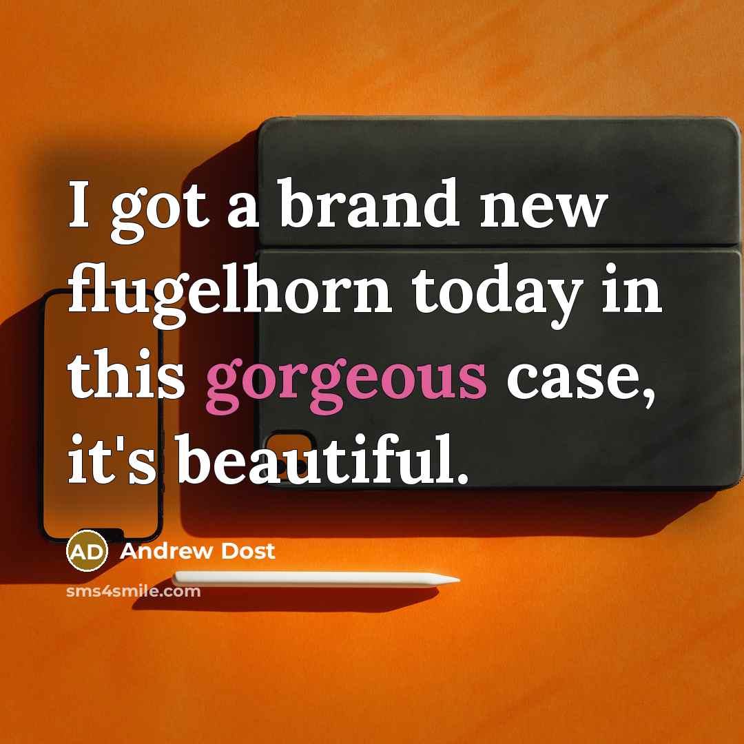 “I got a brand new flugelhorn today in this gorgeous…” quote by Andrew Dost