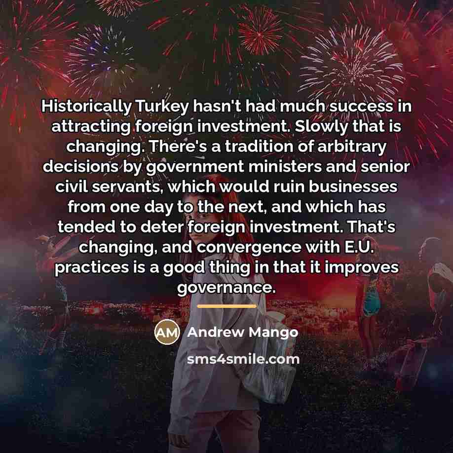 “Historically Turkey hasn't had much success in attracting foreign investment.…” quote by Andrew Mango