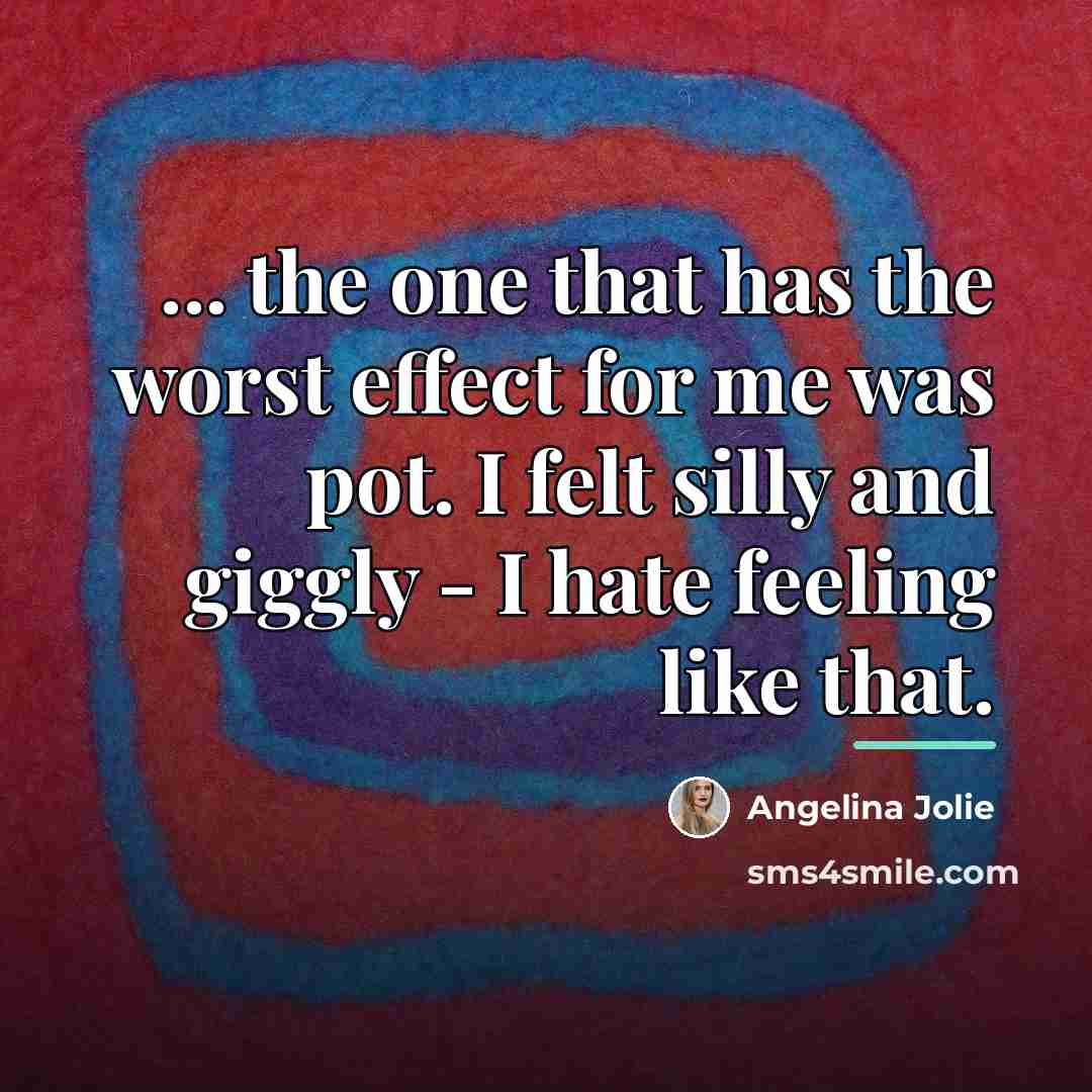 “... the one that has the worst effect for me…” quote by Angelina Jolie