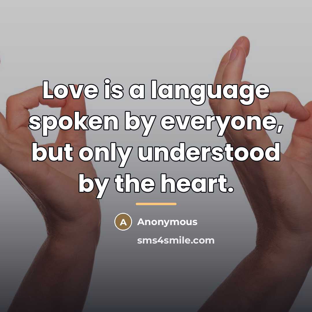 “Love is a language spoken by everyone, but only understood…” quote by Anonymous