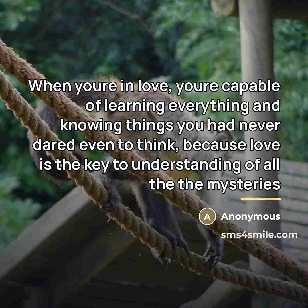 “When youre in love, youre capable of learning everything and…” quote by Anonymous